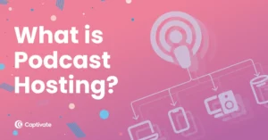Everything You Need to Know About Podcast Hosting for Your Business
